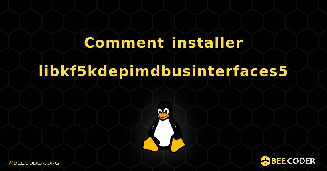 Comment installer libkf5kdepimdbusinterfaces5 . Linux