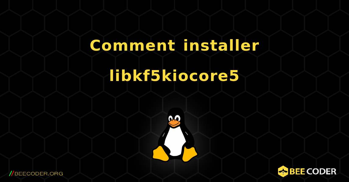 Comment installer libkf5kiocore5 . Linux