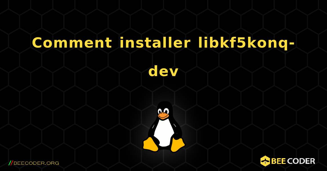 Comment installer libkf5konq-dev . Linux