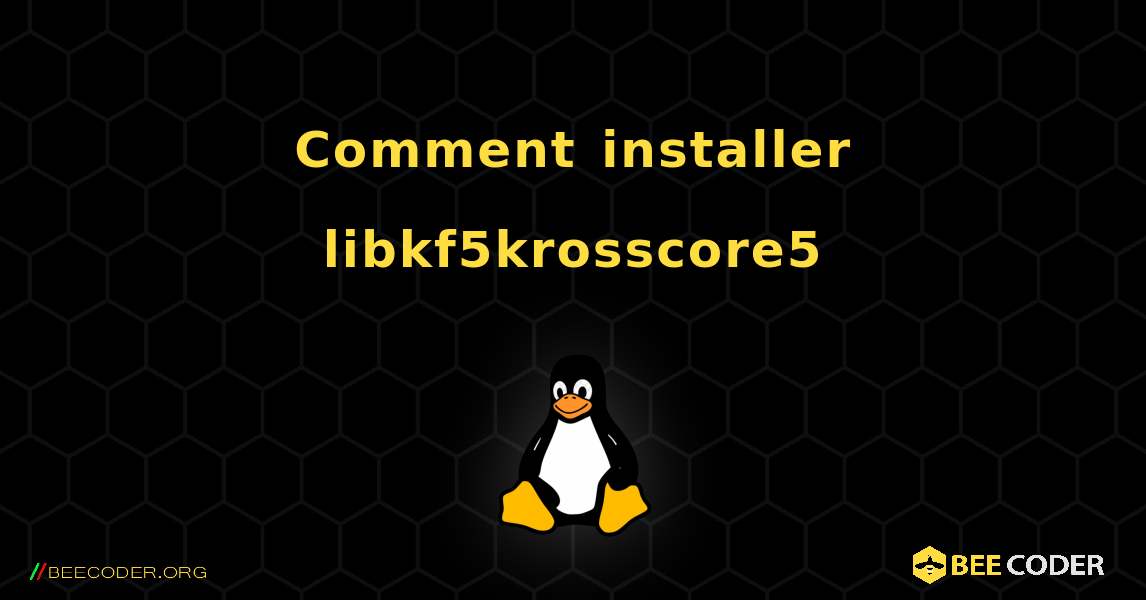 Comment installer libkf5krosscore5 . Linux