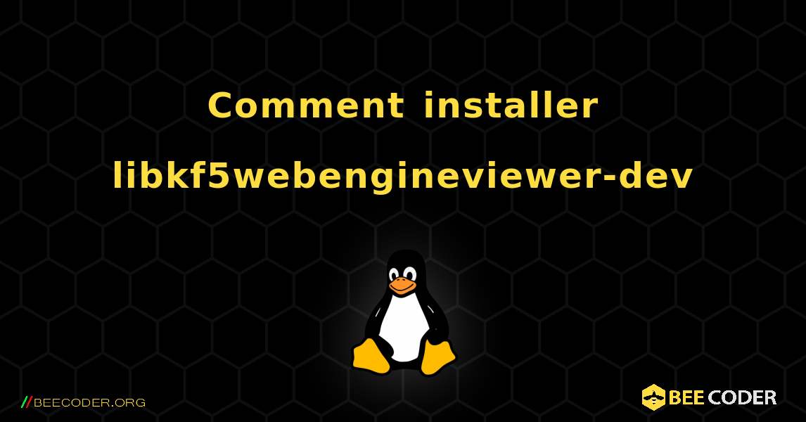 Comment installer libkf5webengineviewer-dev . Linux