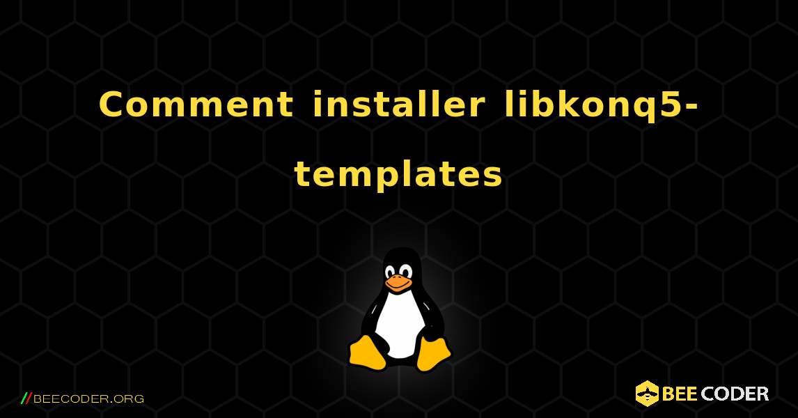 Comment installer libkonq5-templates . Linux
