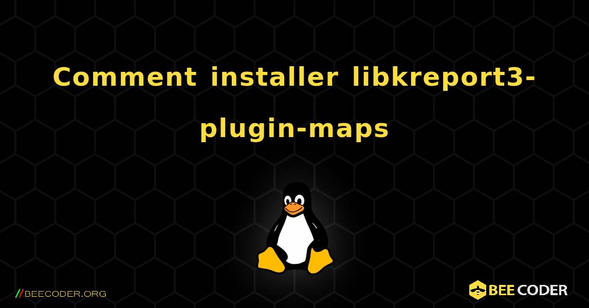 Comment installer libkreport3-plugin-maps . Linux