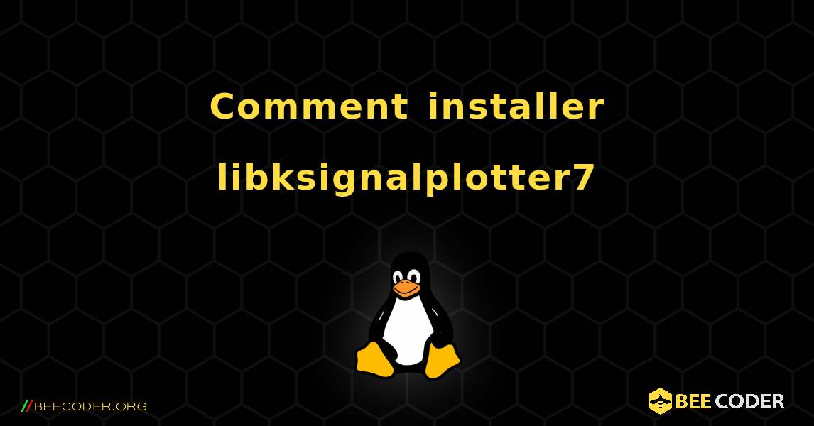 Comment installer libksignalplotter7 . Linux