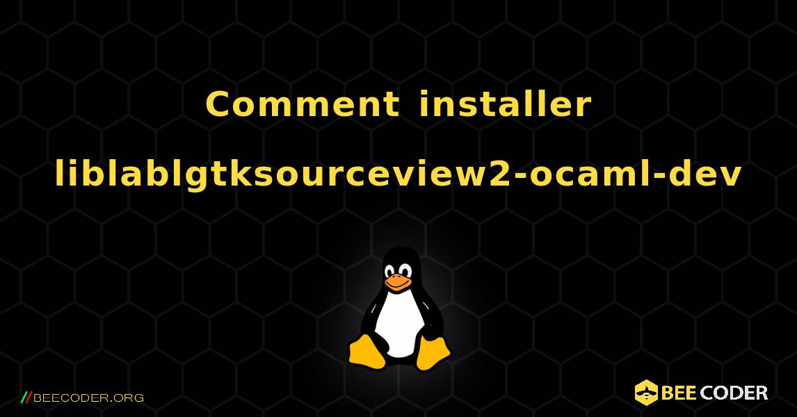 Comment installer liblablgtksourceview2-ocaml-dev . Linux