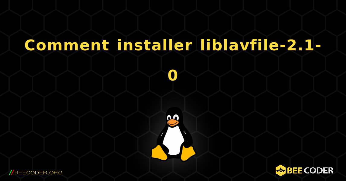 Comment installer liblavfile-2.1-0 . Linux