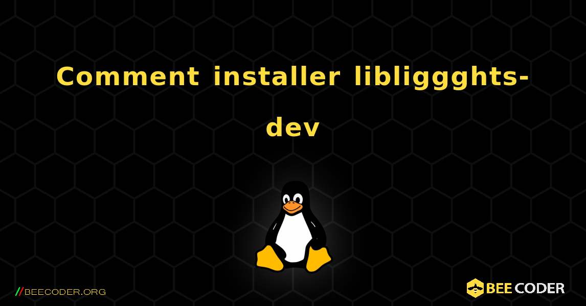 Comment installer libliggghts-dev . Linux