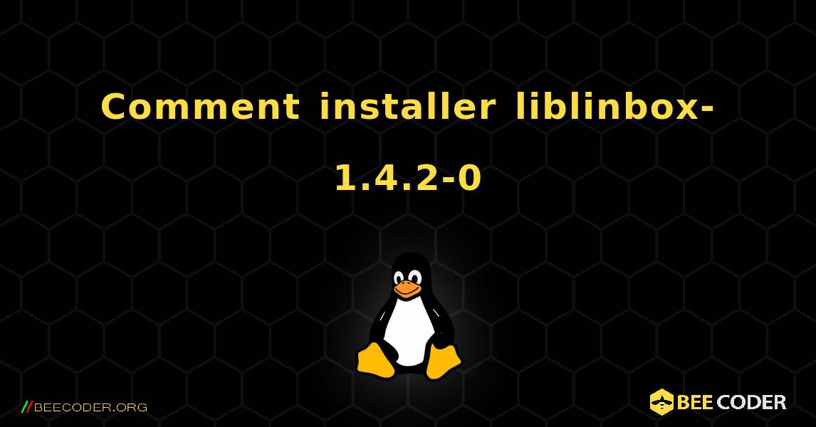 Comment installer liblinbox-1.4.2-0 . Linux