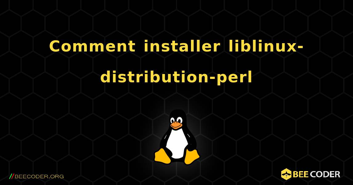 Comment installer liblinux-distribution-perl . Linux