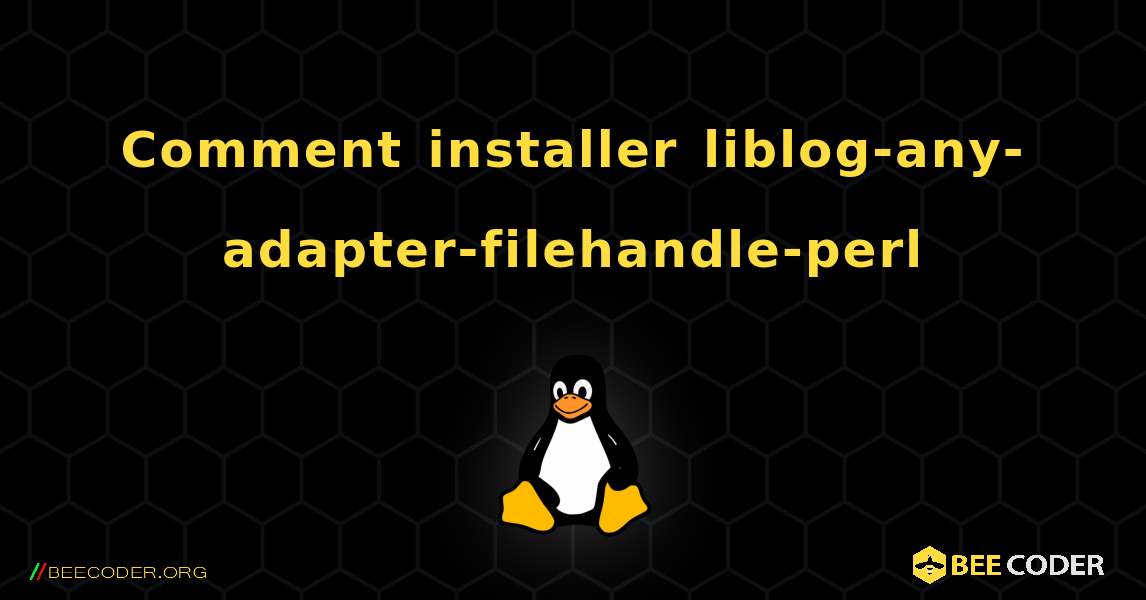 Comment installer liblog-any-adapter-filehandle-perl . Linux