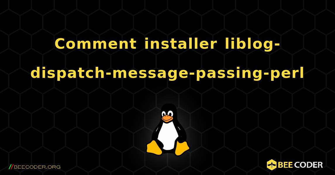 Comment installer liblog-dispatch-message-passing-perl . Linux