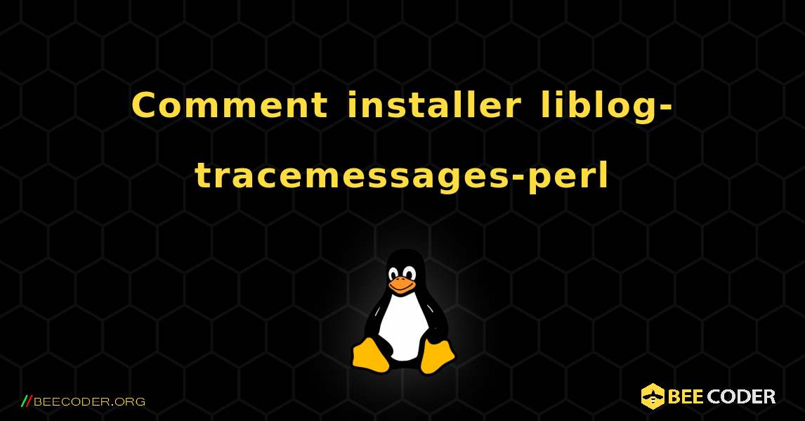 Comment installer liblog-tracemessages-perl . Linux