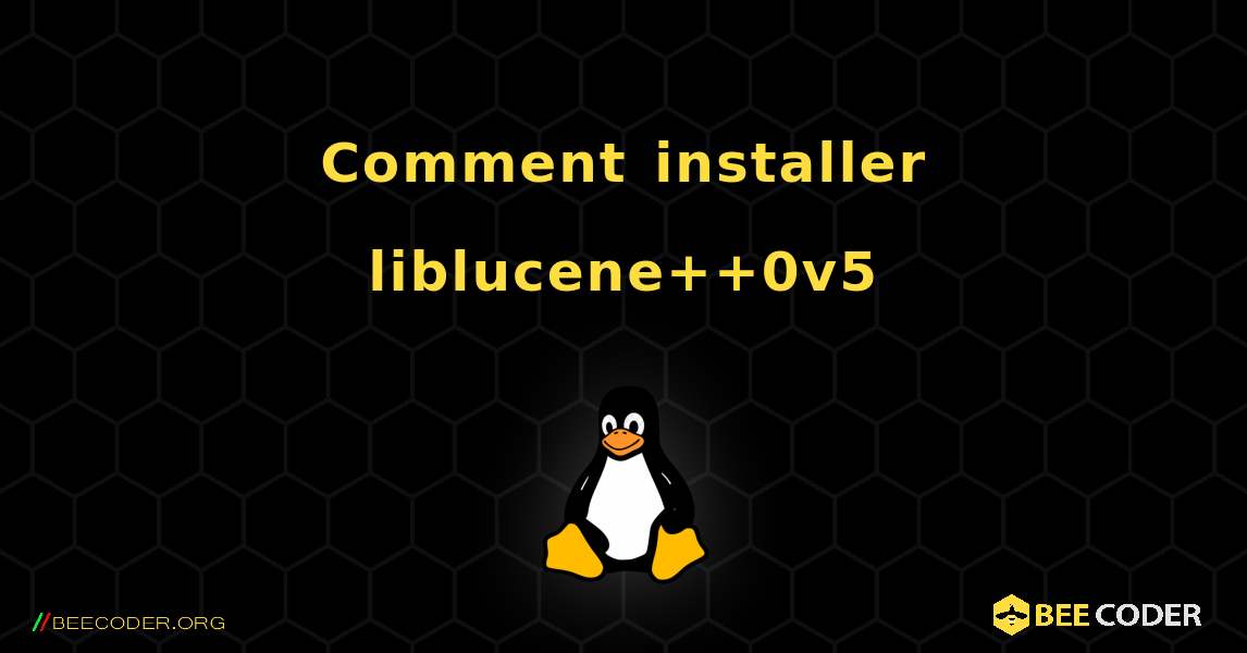 Comment installer liblucene++0v5 . Linux