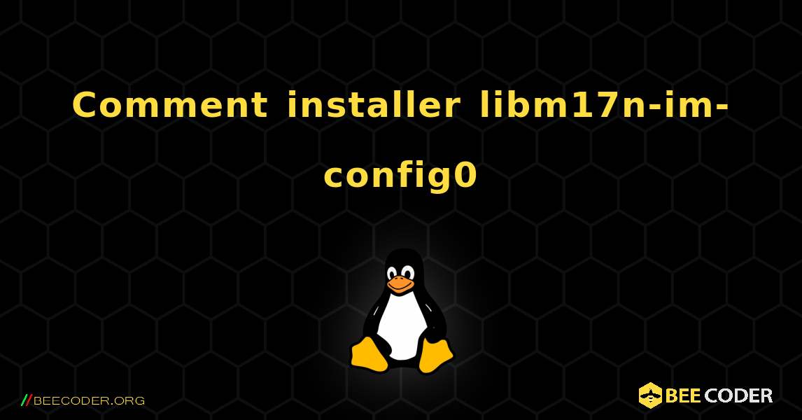 Comment installer libm17n-im-config0 . Linux