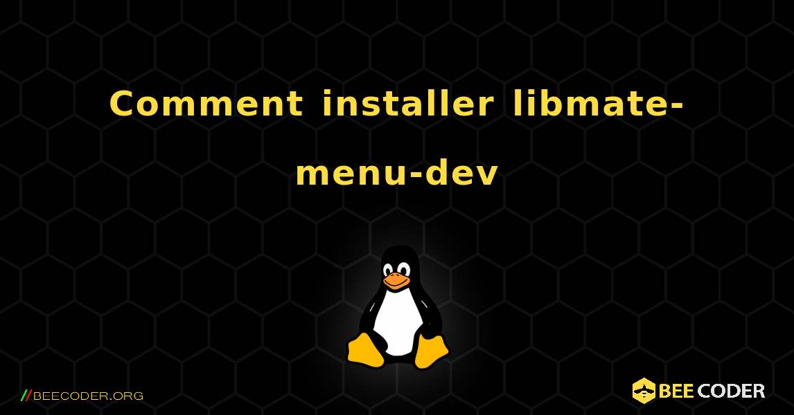 Comment installer libmate-menu-dev . Linux