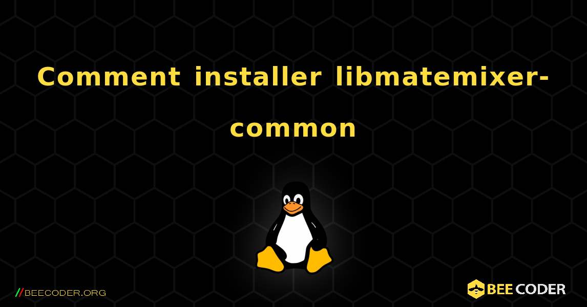 Comment installer libmatemixer-common . Linux