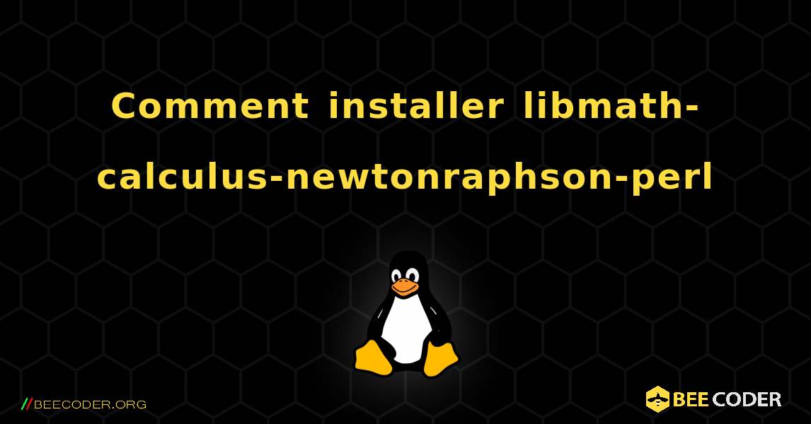 Comment installer libmath-calculus-newtonraphson-perl . Linux