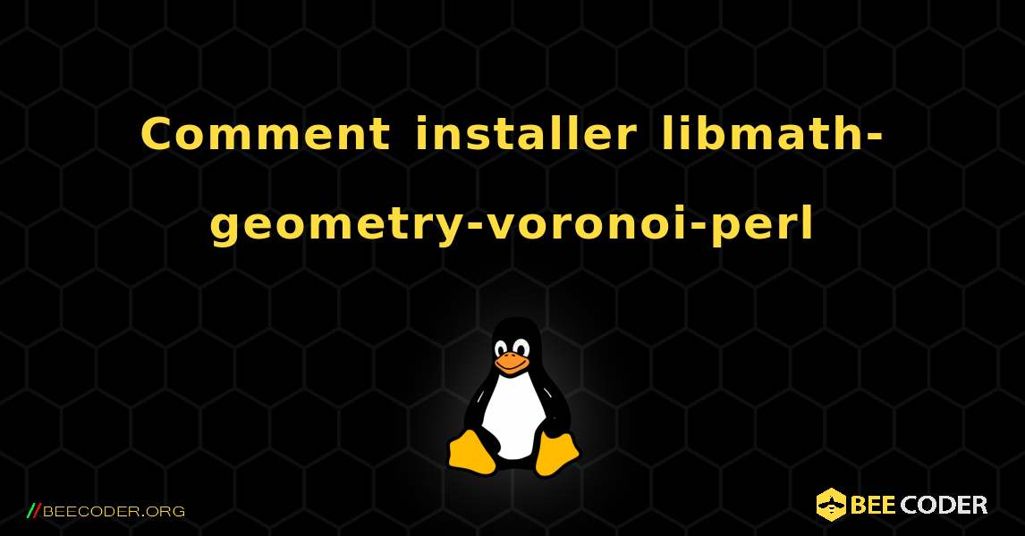 Comment installer libmath-geometry-voronoi-perl . Linux