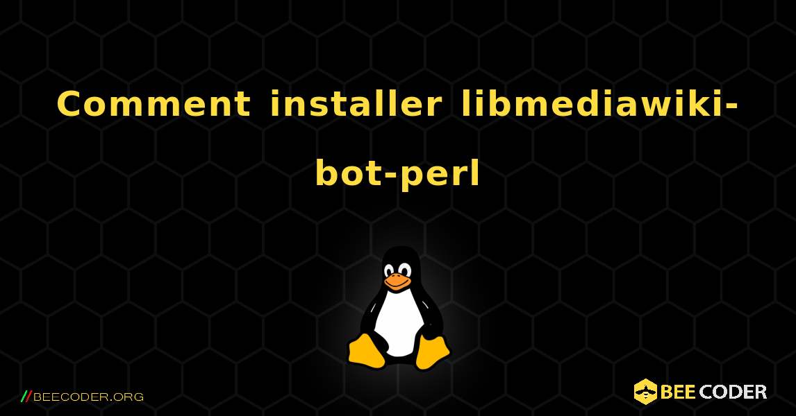Comment installer libmediawiki-bot-perl . Linux