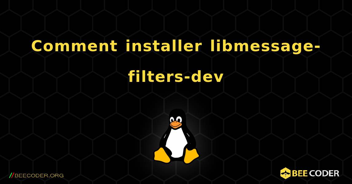 Comment installer libmessage-filters-dev . Linux