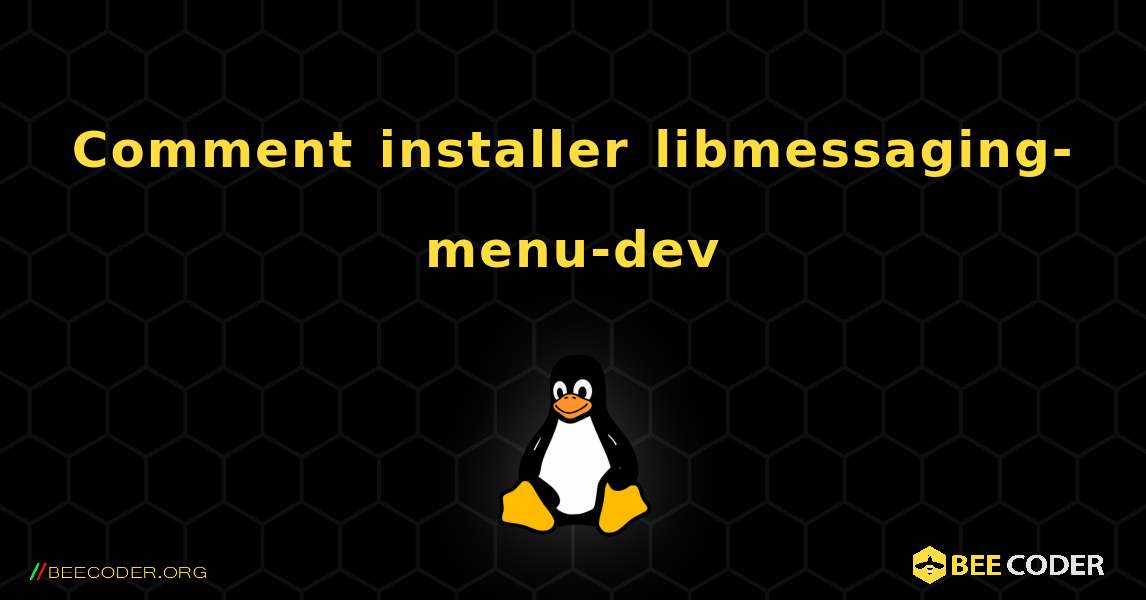Comment installer libmessaging-menu-dev . Linux