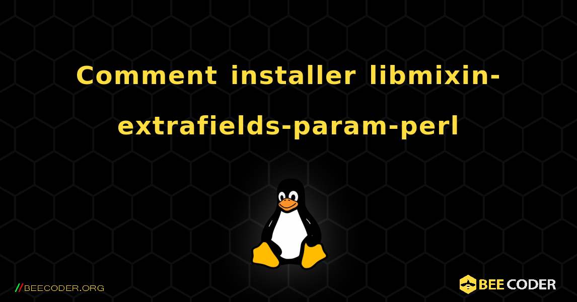 Comment installer libmixin-extrafields-param-perl . Linux