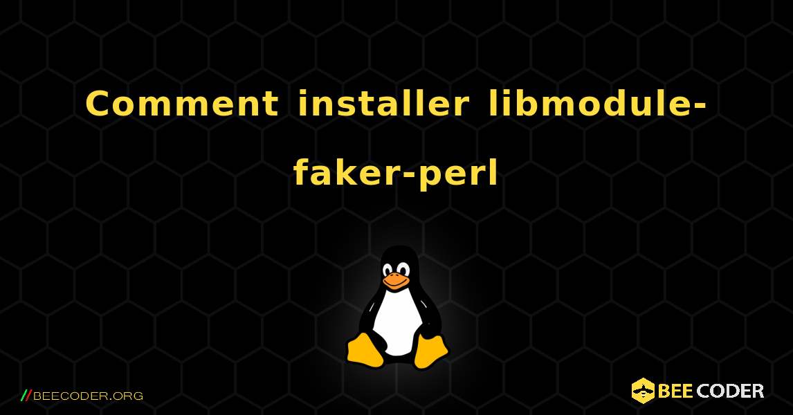 Comment installer libmodule-faker-perl . Linux