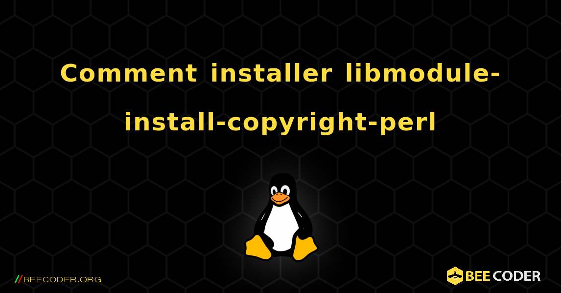 Comment installer libmodule-install-copyright-perl . Linux