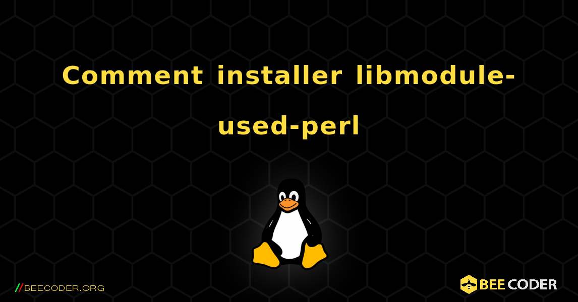 Comment installer libmodule-used-perl . Linux