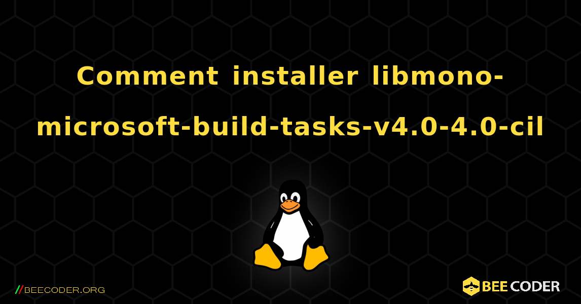 Comment installer libmono-microsoft-build-tasks-v4.0-4.0-cil . Linux