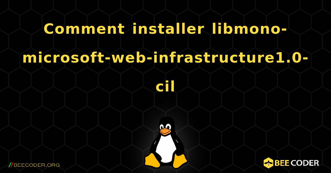 Comment installer libmono-microsoft-web-infrastructure1.0-cil . Linux