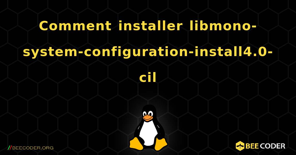Comment installer libmono-system-configuration-install4.0-cil . Linux