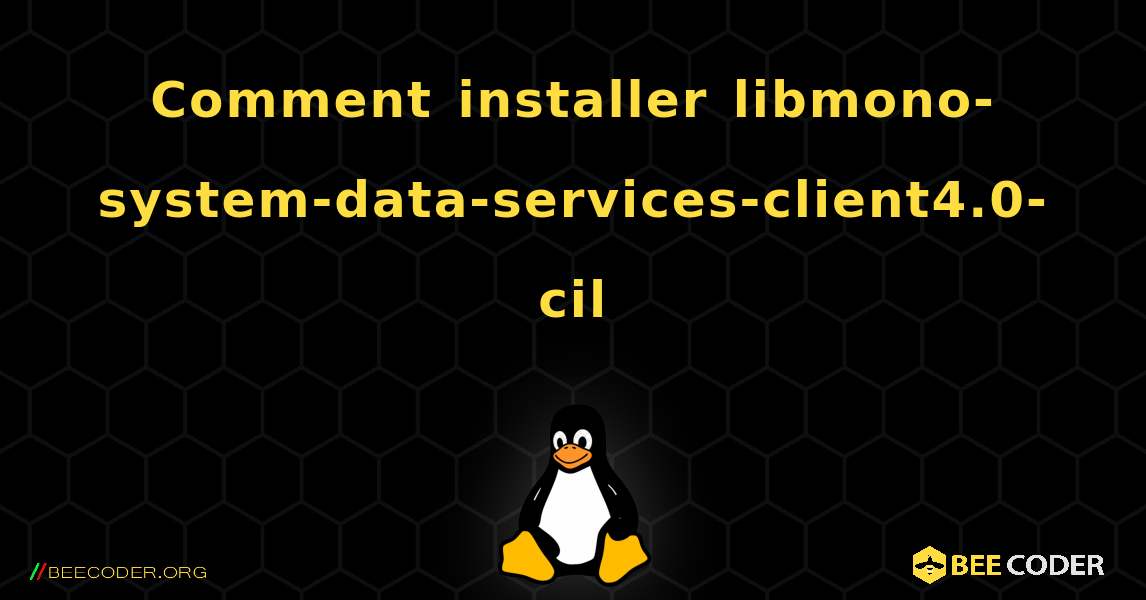 Comment installer libmono-system-data-services-client4.0-cil . Linux