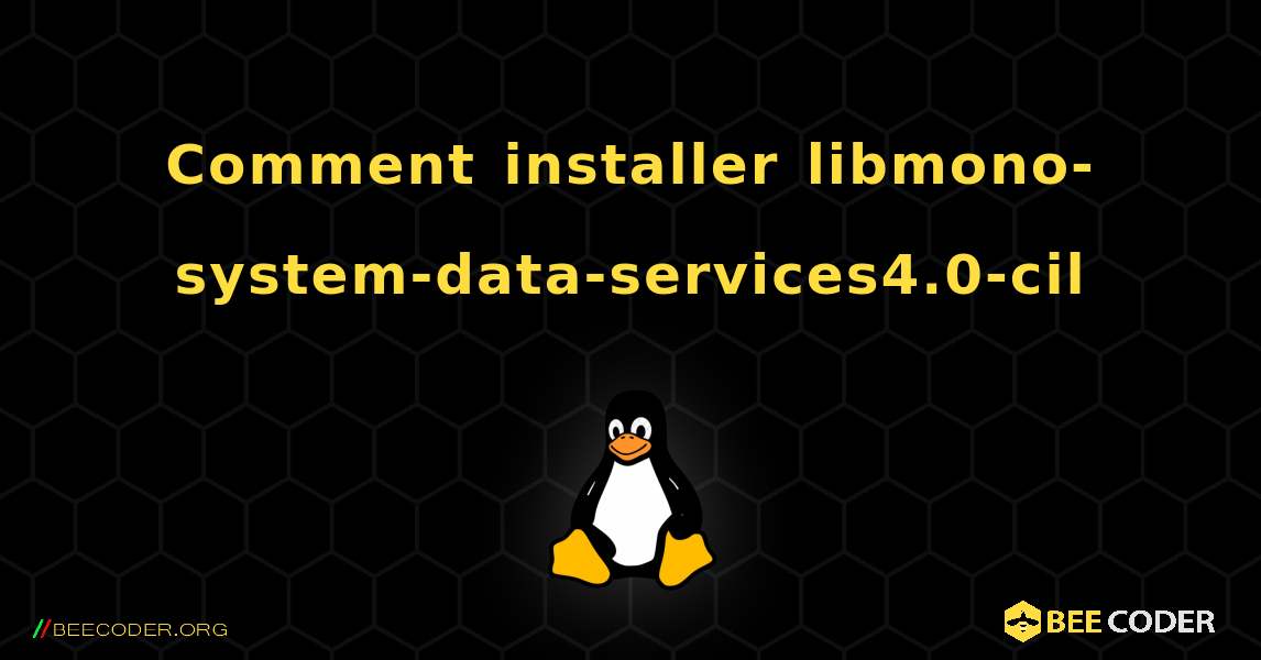 Comment installer libmono-system-data-services4.0-cil . Linux