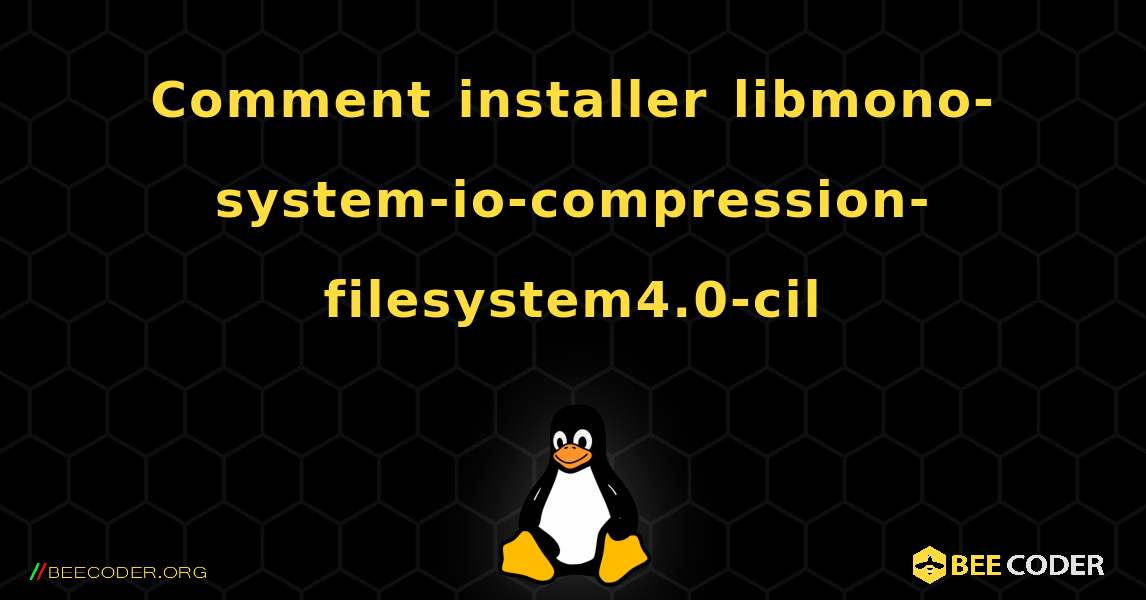 Comment installer libmono-system-io-compression-filesystem4.0-cil . Linux