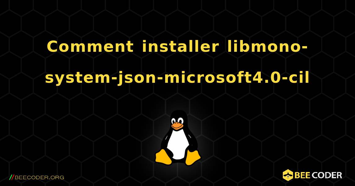 Comment installer libmono-system-json-microsoft4.0-cil . Linux