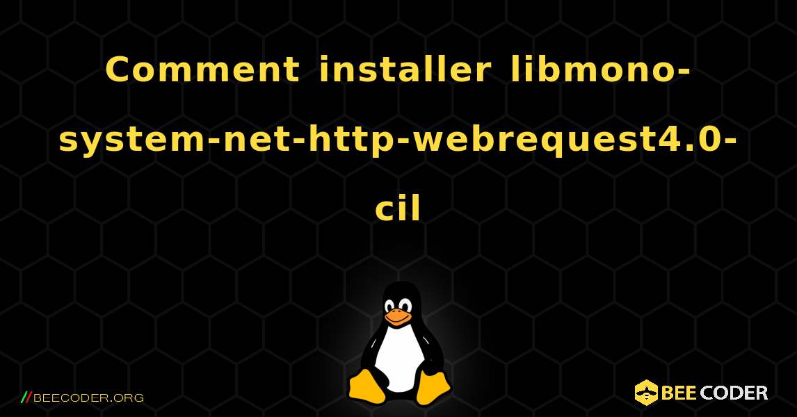 Comment installer libmono-system-net-http-webrequest4.0-cil . Linux