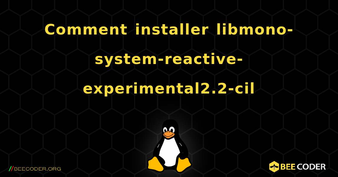 Comment installer libmono-system-reactive-experimental2.2-cil . Linux