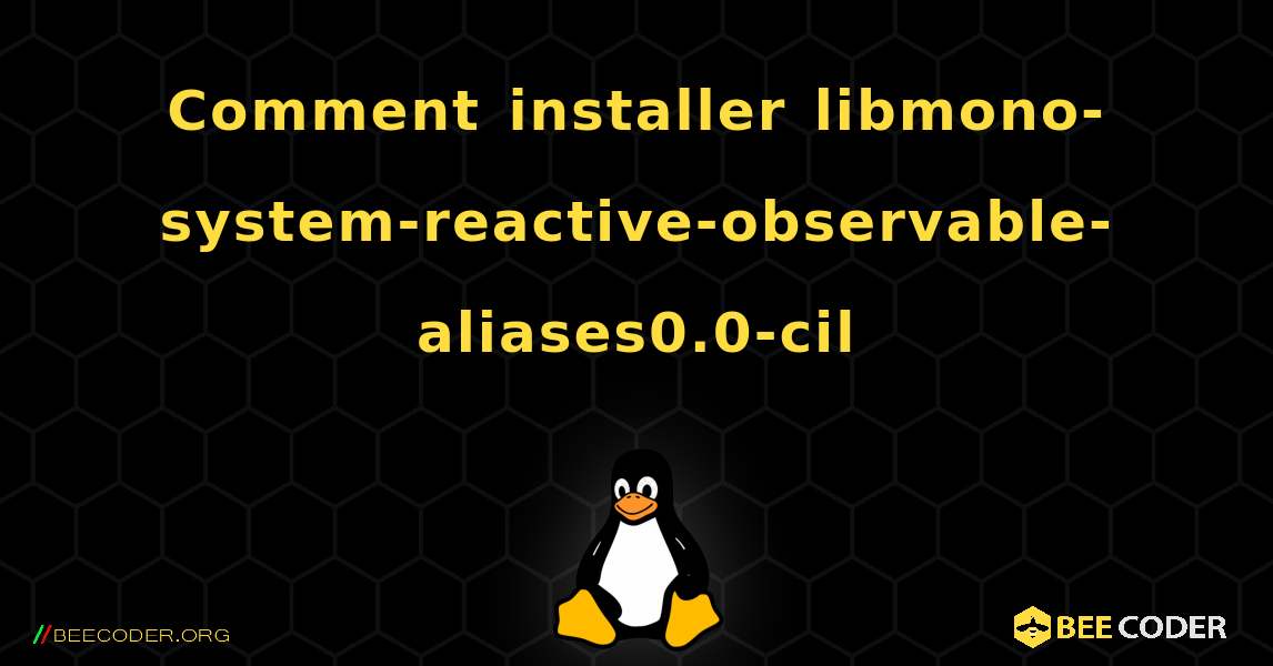 Comment installer libmono-system-reactive-observable-aliases0.0-cil . Linux