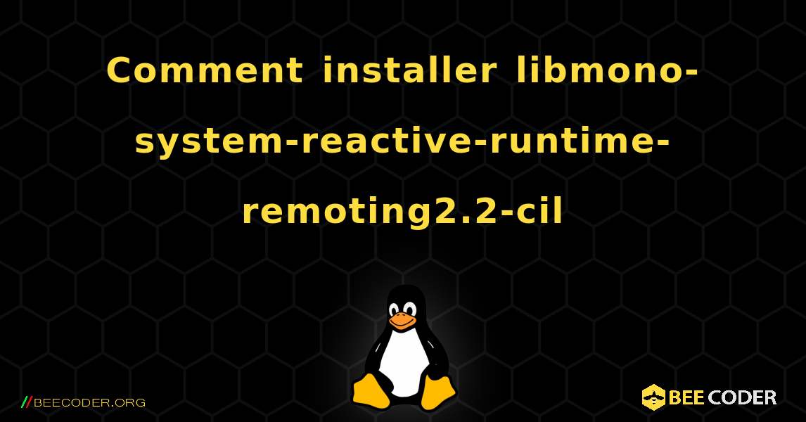 Comment installer libmono-system-reactive-runtime-remoting2.2-cil . Linux