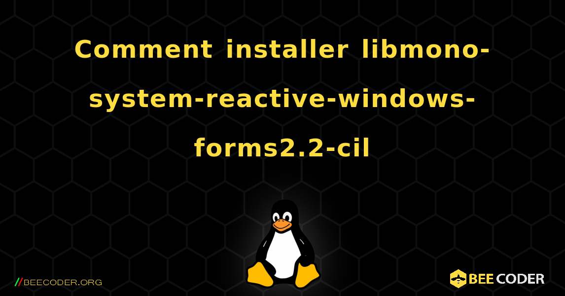 Comment installer libmono-system-reactive-windows-forms2.2-cil . Linux