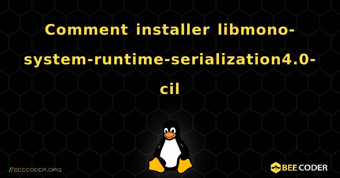 Comment installer libmono-system-runtime-serialization4.0-cil . Linux