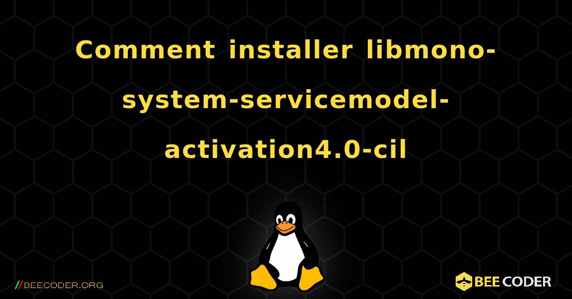 Comment installer libmono-system-servicemodel-activation4.0-cil . Linux