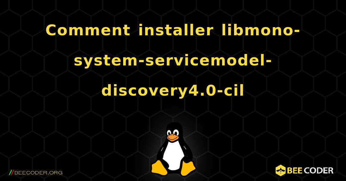 Comment installer libmono-system-servicemodel-discovery4.0-cil . Linux