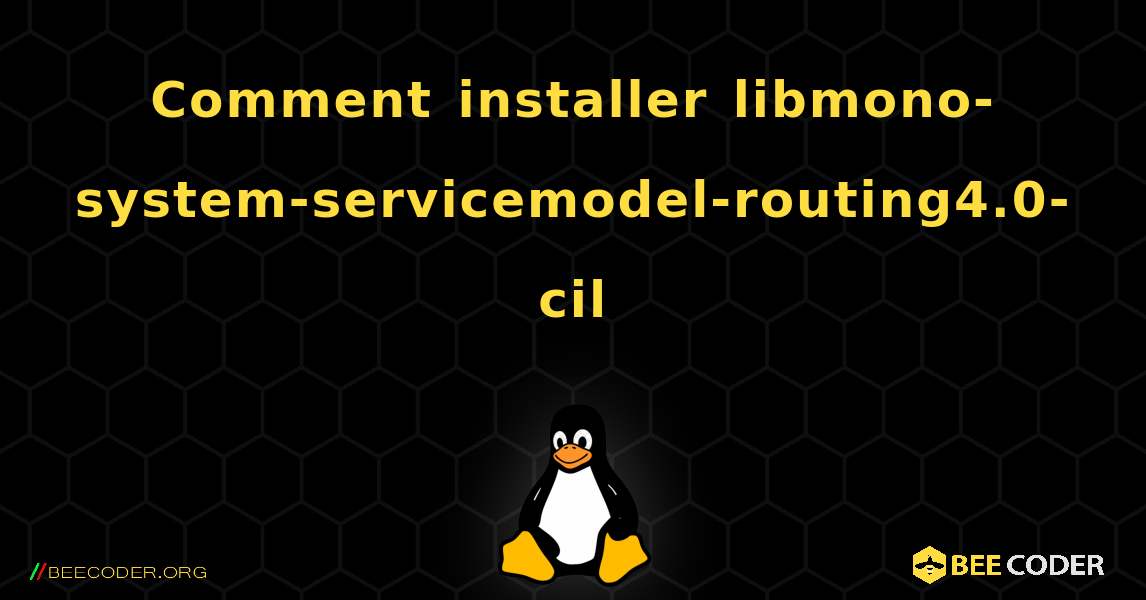 Comment installer libmono-system-servicemodel-routing4.0-cil . Linux