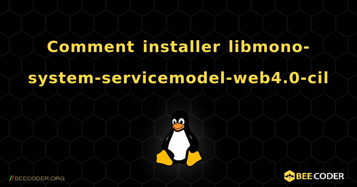 Comment installer libmono-system-servicemodel-web4.0-cil . Linux