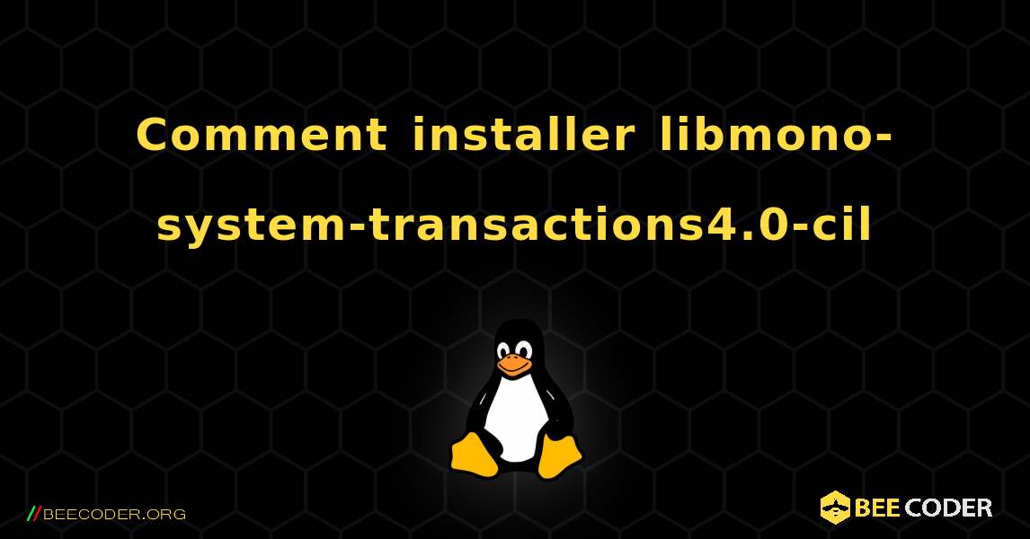 Comment installer libmono-system-transactions4.0-cil . Linux