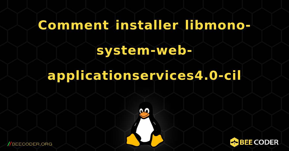 Comment installer libmono-system-web-applicationservices4.0-cil . Linux