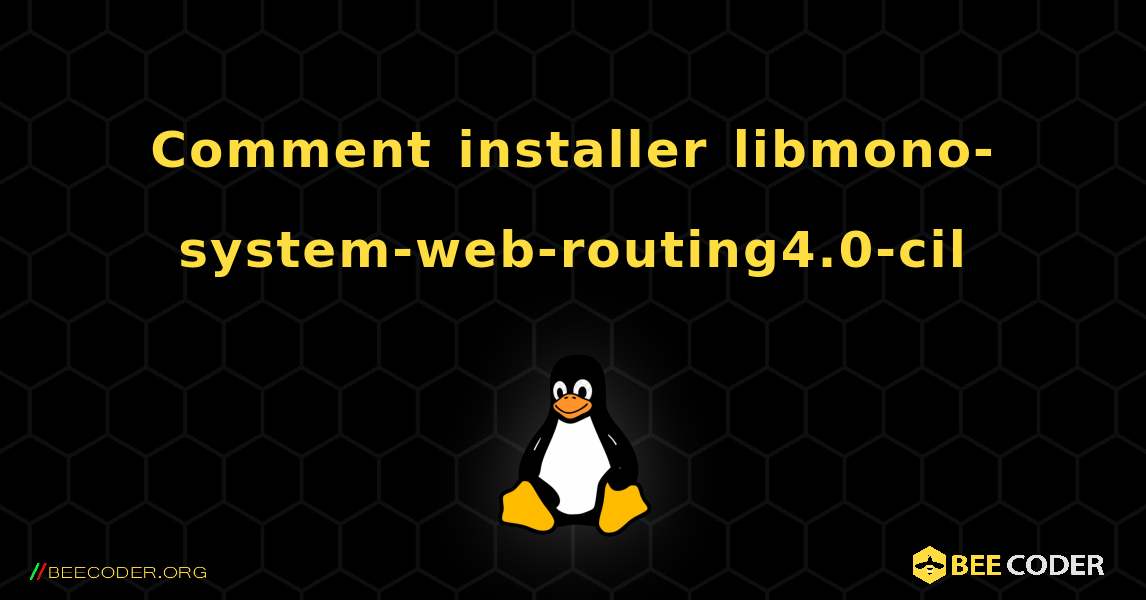 Comment installer libmono-system-web-routing4.0-cil . Linux