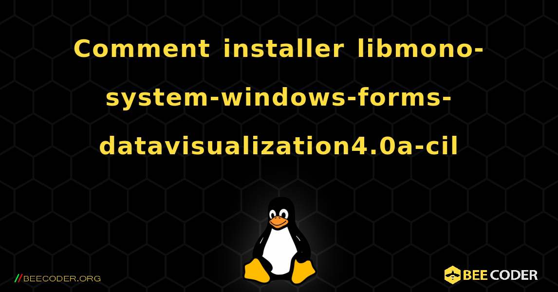 Comment installer libmono-system-windows-forms-datavisualization4.0a-cil . Linux